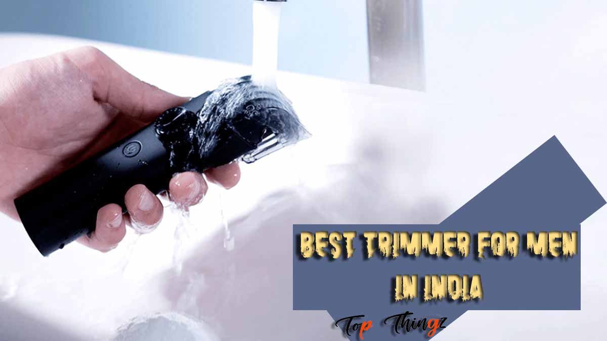 Best Trimmer for Men in India | Best Trimmer for Men in India
