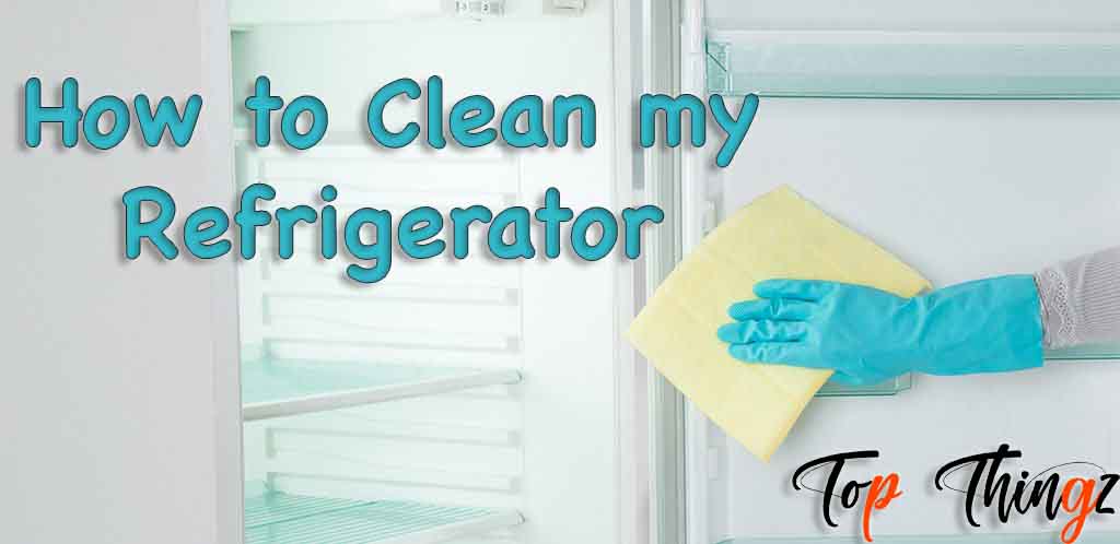 How to Clean Refrigerator