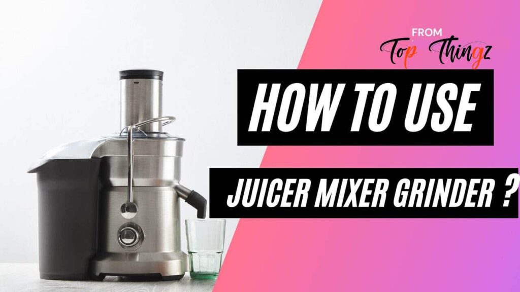 How to Use Juicer Mixer Grinder